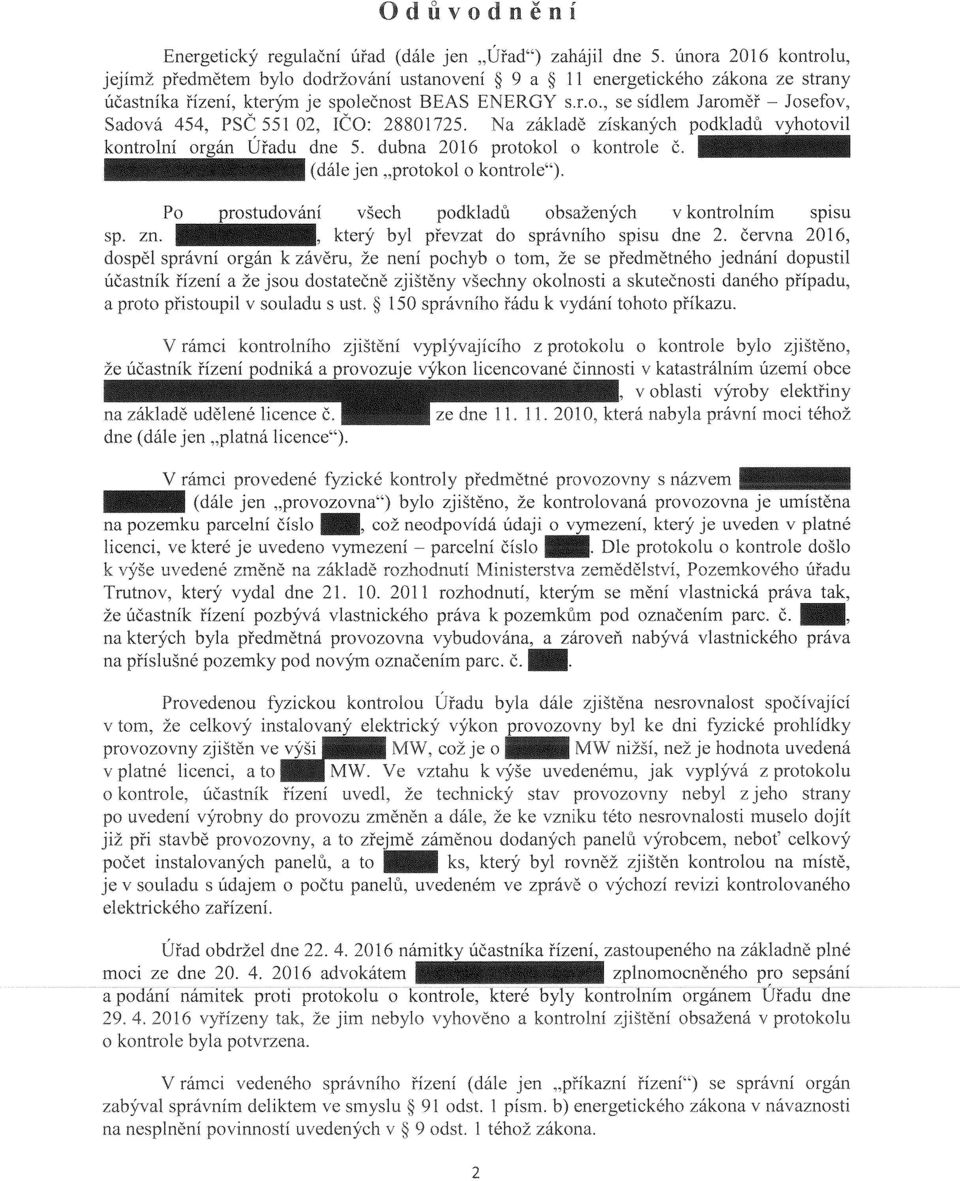 , se sídlem Jaroměř - Josefov, Sadová 454, PSČ 551 02, IČO: 28801725. Na základě získaných podkladů vyhotovil kontrolní orgán Úřadu dne 5.