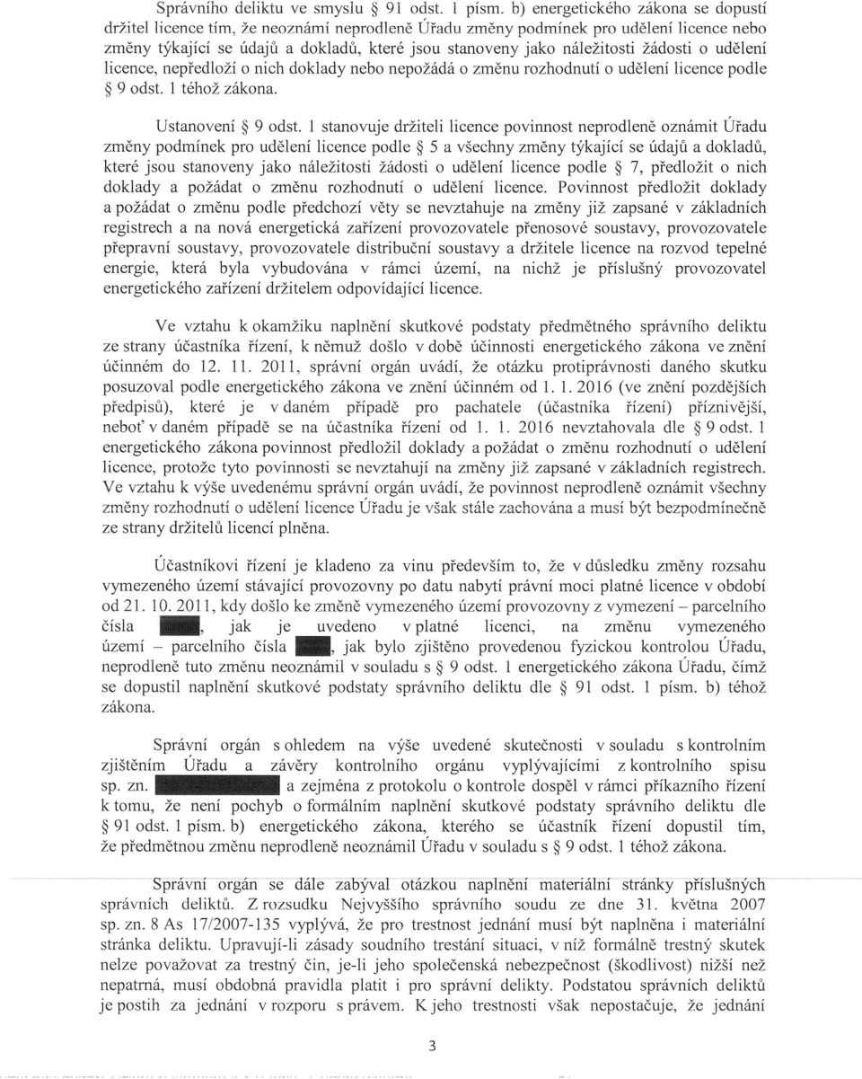 žádosti o udělení licence, nepředloží o nich doklady nebo nepožádá o změnu rozhodnutí o udělení licence podle 9 odst. 1 téhož zákona. Ustanovení 9 odst.