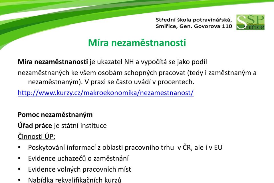 cz/makroekonomika/nezamestnanost/ Pomoc nezaměstnaným Úřad práce je státní instituce Činnosti ÚP: Poskytování informací