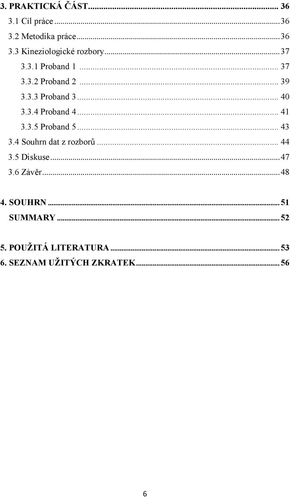 .. 41 3.3.5 Proband 5... 43 3.4 Souhrn dat z rozborů... 44 3.5 Diskuse... 47 3.6 Závěr.