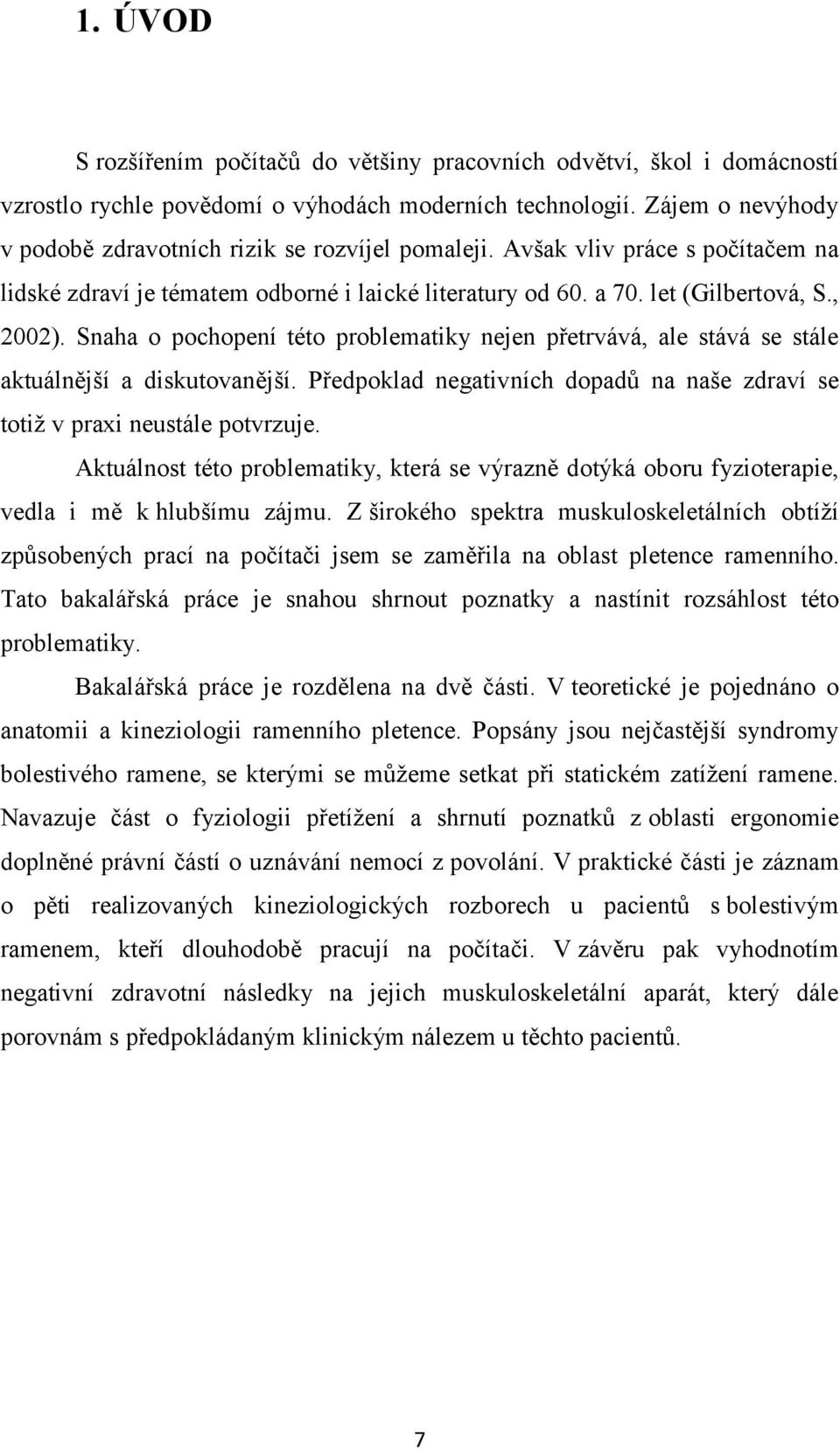 Snaha o pochopení této problematiky nejen přetrvává, ale stává se stále aktuálnější a diskutovanější. Předpoklad negativních dopadů na naše zdraví se totiž v praxi neustále potvrzuje.