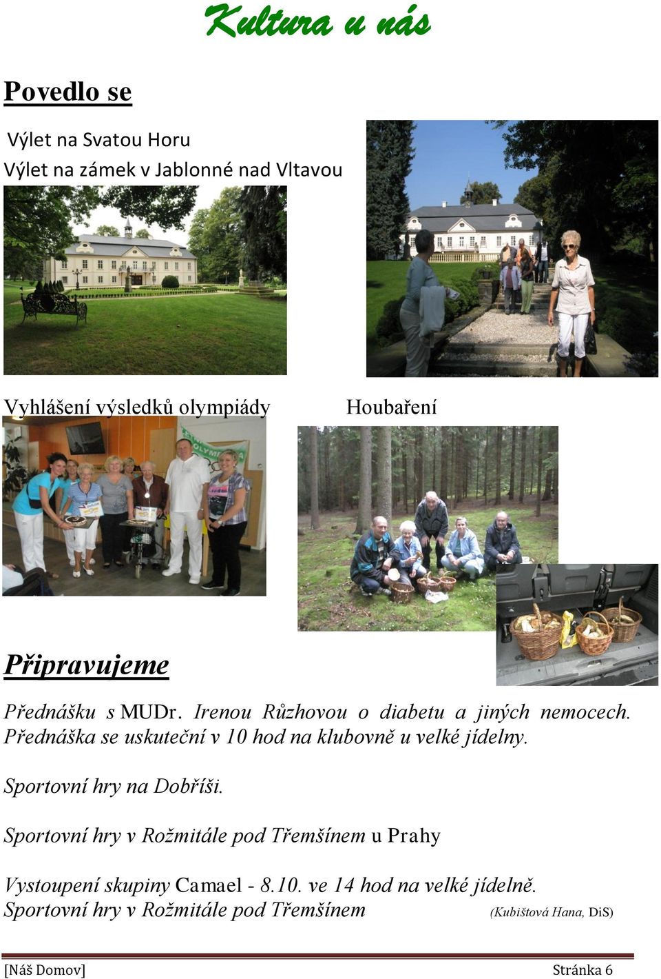 Přednáška se uskuteční v 10 hod na klubovně u velké jídelny. Sportovní hry na Dobříši.