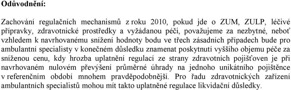 péče za sníženou cenu, kdy hrozba uplatnění regulací ze strany zdravotních pojišťoven je při navrhovaném nulovém převýšení průměrné úhrady na jednoho unikátního