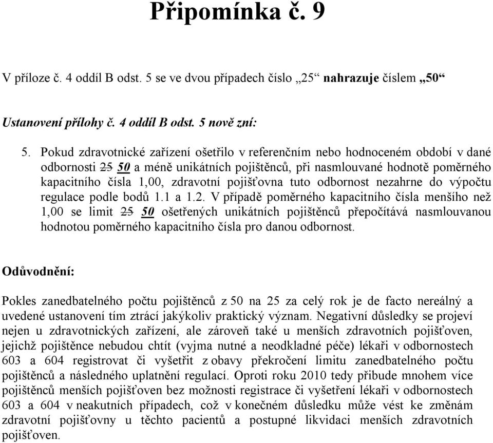 pojišťovna tuto odbornost nezahrne do výpočtu regulace podle bodů 1.1 a 1.2.