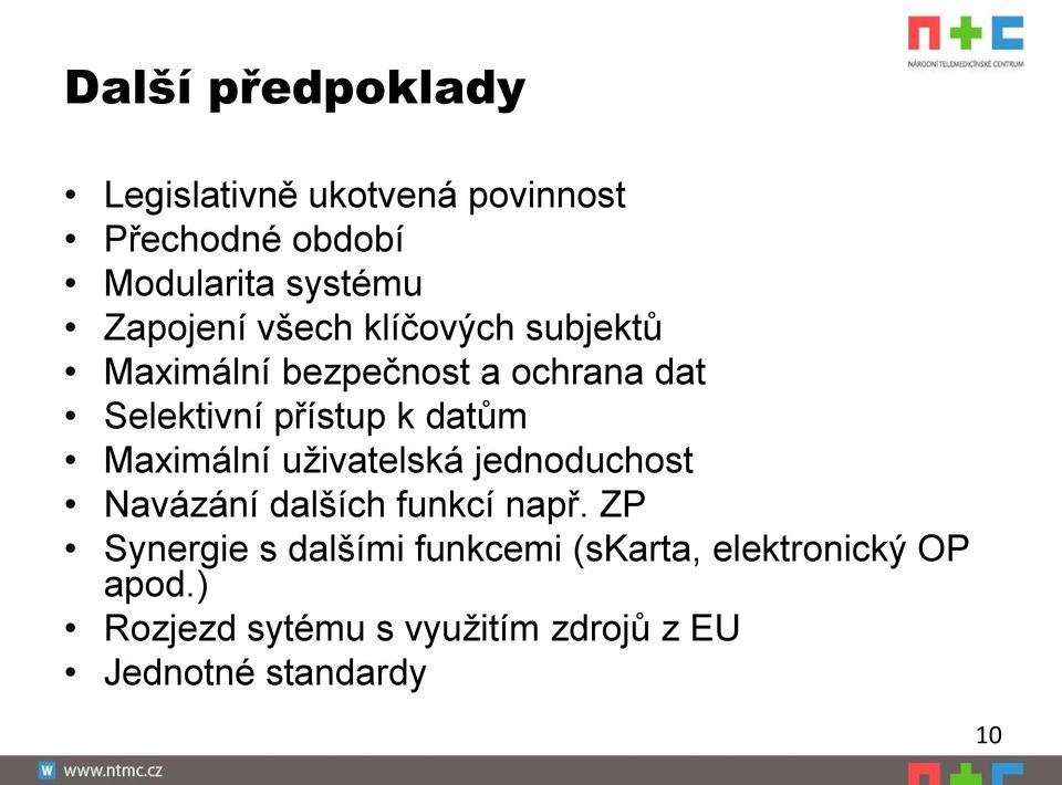 datům Maximální uživatelská jednoduchost Navázání dalších funkcí např.