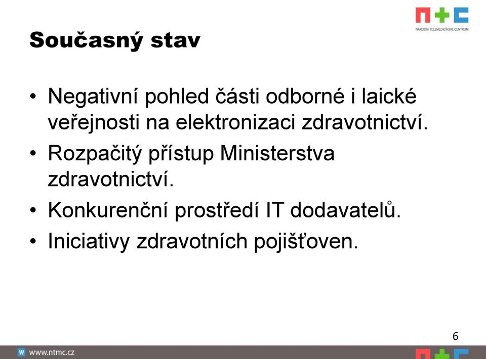 Rozpačitý přístup Ministerstva zdravotnictví.