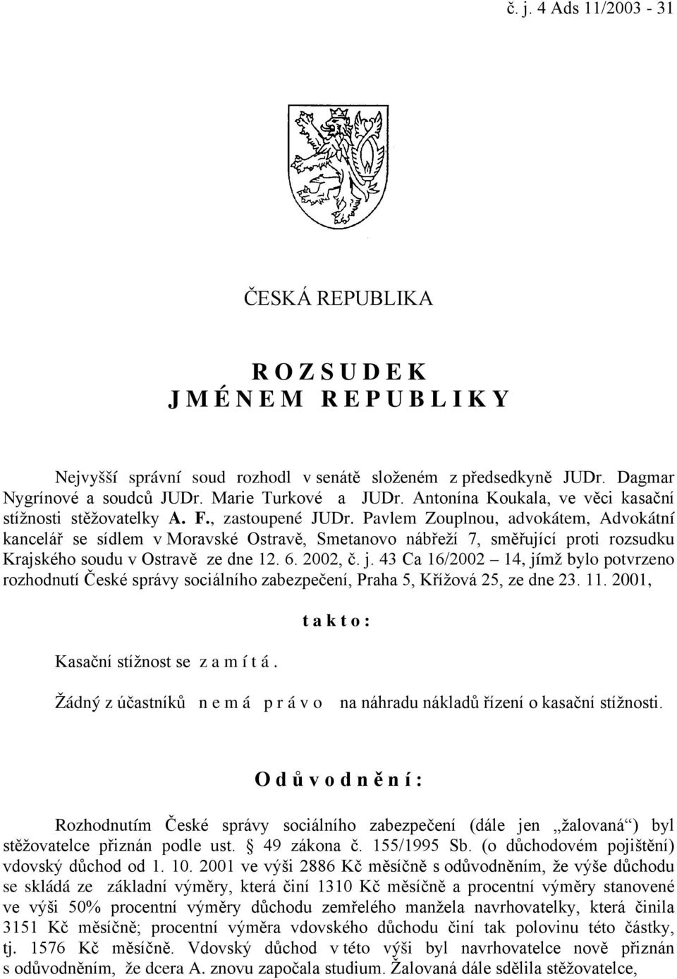 Pavlem Zouplnou, advokátem, Advokátní kancelář se sídlem v Moravské Ostravě, Smetanovo nábřeží 7, směřující proti rozsudku Krajského soudu v Ostravě ze dne 12. 6. 2002, č. j.