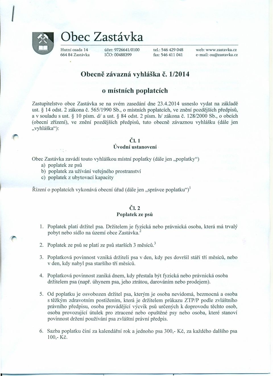 , o místních poplatcích, ve znění pozdějších předpisů, a v souladu s ust. 10 písmo dl a ust. 84 odst. 2 písmo hl zákona Č. 128/2000 Sb.