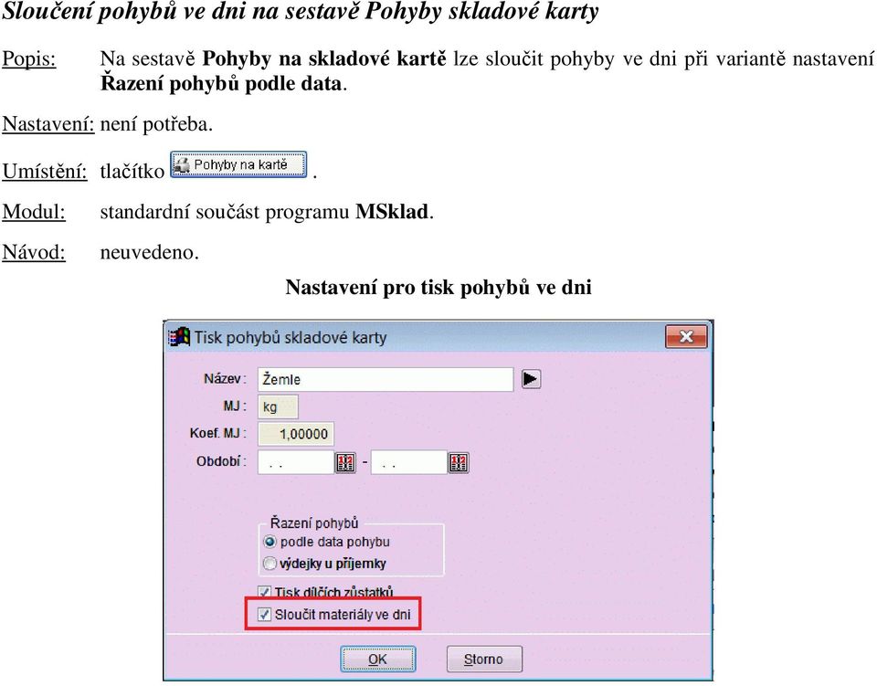 variantě nastavení Řazení pohybů podle data. Umístění: tlačítko.