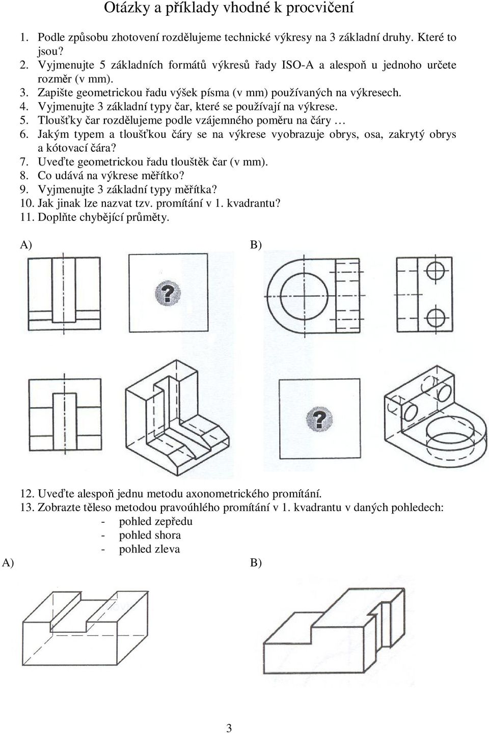 Vyjmenujte 3 základní typy ar, které se používají na výkrese. 5. Tloušky ar rozdlujeme podle vzájemného pomru na áry 6.