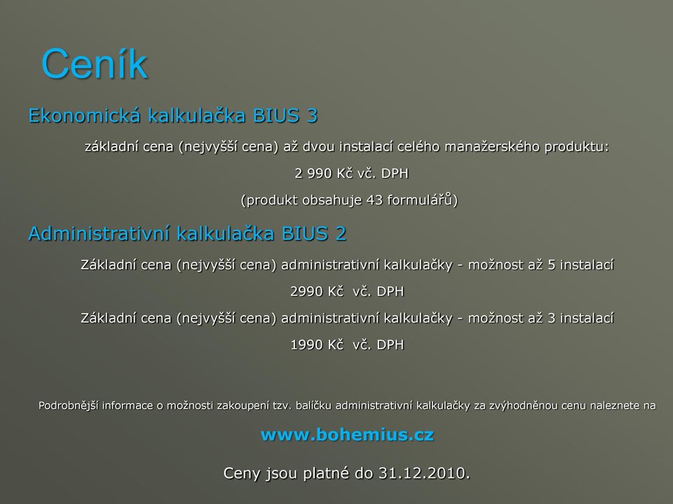 až 5 instalací 2990 Kč vč. DPH Základní cena (nejvyšší cena) administrativní kalkulačky - možnost až 3 instalací 1990 Kč vč.