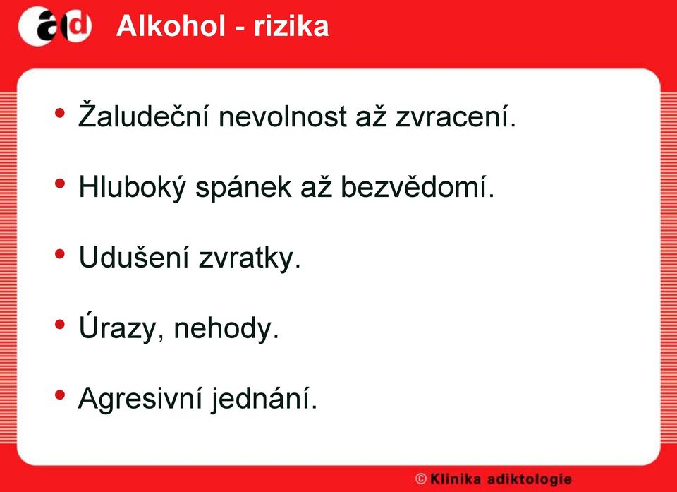 Hluboký spánek až bezvědomí.