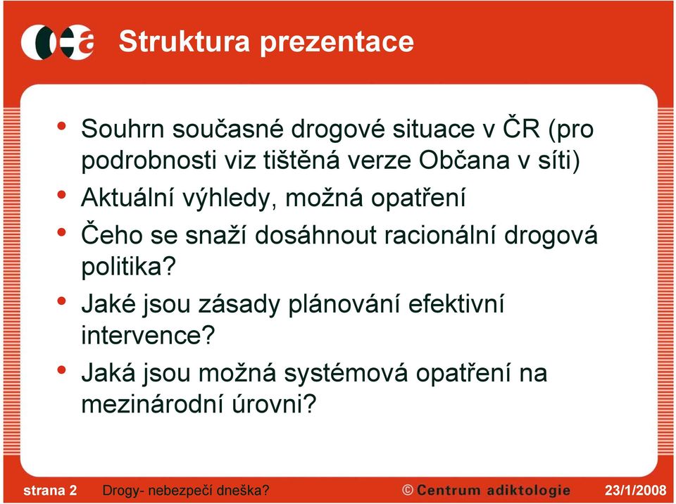 snaží dosáhnout racionální drogová politika?