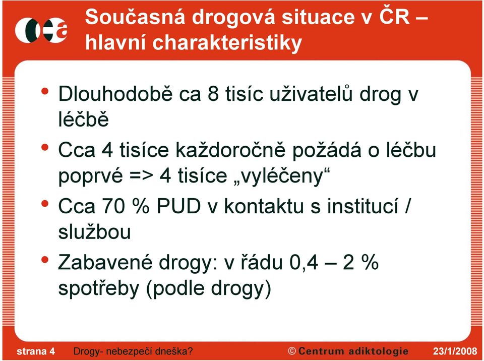 poprvé => 4 tisíce vyléčeny Cca 70 % PUD v kontaktu s institucí /