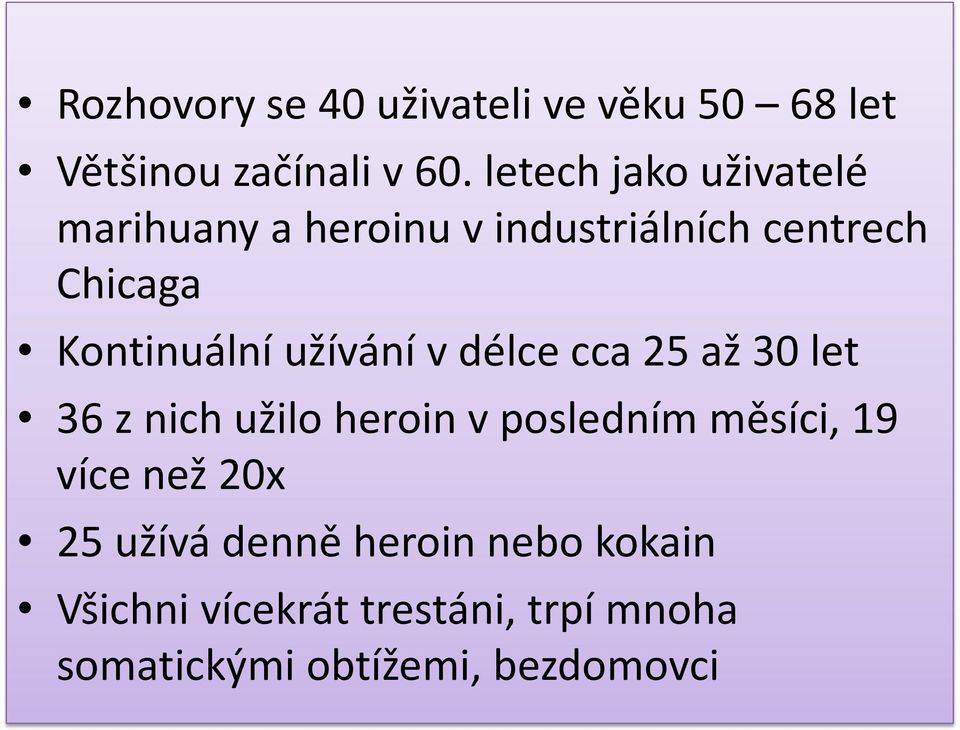 užívání v délce cca 25 až 30 let 36 z nich užilo heroin v posledním měsíci, 19 více než