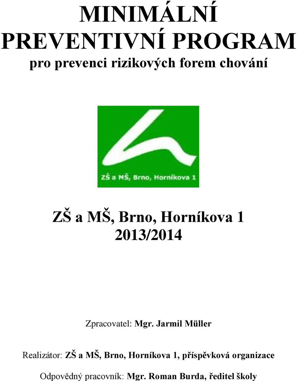 Jarmil Müller Realizátor: ZŠ a MŠ, Brno, Horníkova 1,