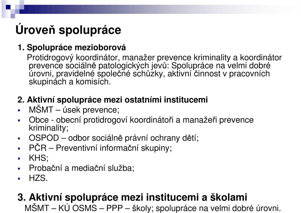 úrovni, pravidelné společné schůzky, aktivní činnost v pracovních skupinách a komisích. 2.