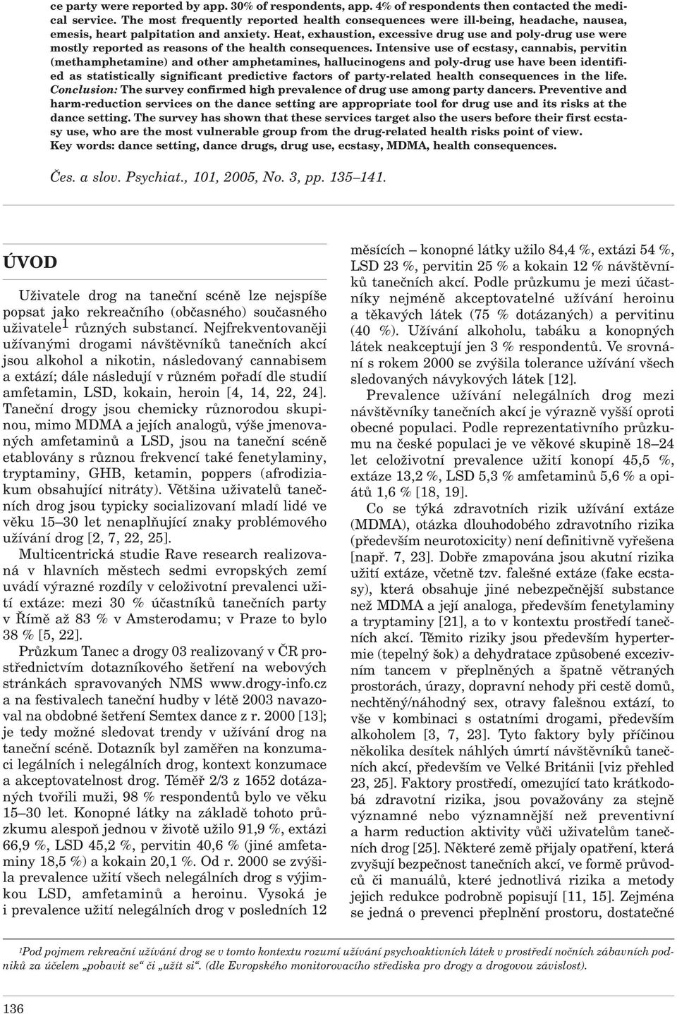 Heat, exhaustion, excessive drug use and poly-drug use were mostly reported as reasons of the health consequences.