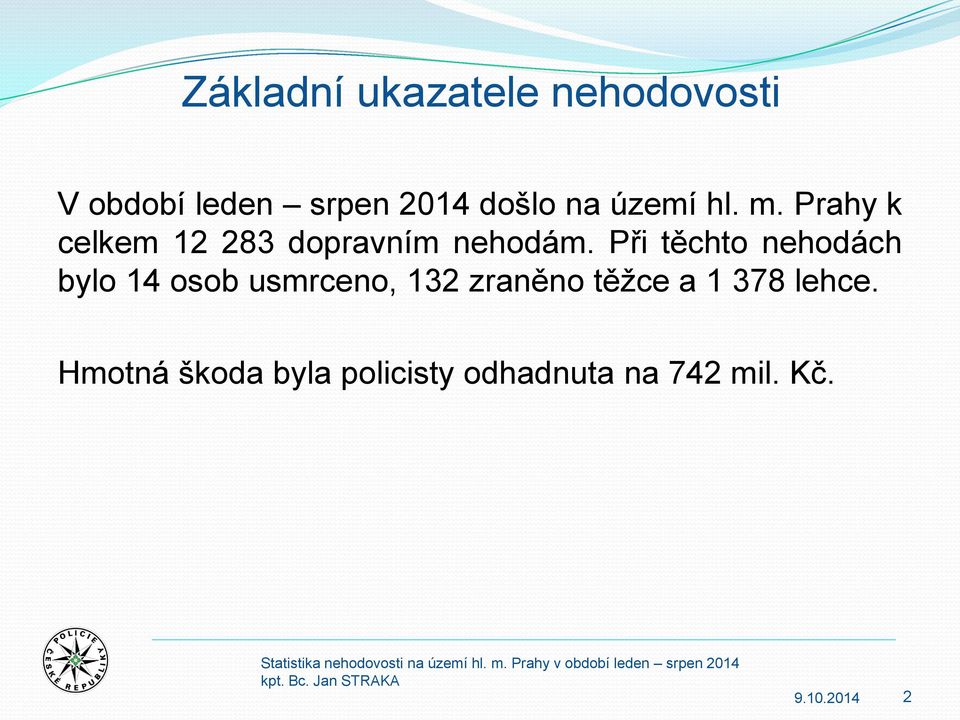 Při těchto nehodách bylo 14 osob usmrceno, 132 zraněno těžce a