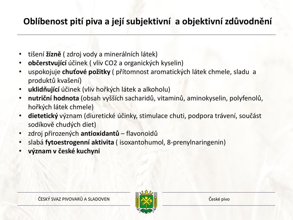 hodnota (obsah vyšších sacharidů, vitaminů, aminokyselin, polyfenolů, hořkých látek chmele) dietetický význam (diuretické účinky, stimulace chuti, podpora