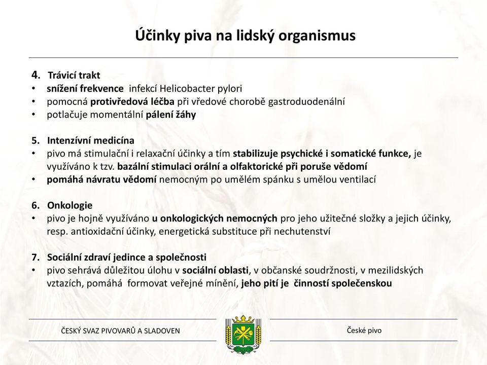 bazální stimulaci orální a olfaktorické při poruše vědomí pomáhá návratu vědomí nemocným po umělém spánku s umělou ventilací 6.