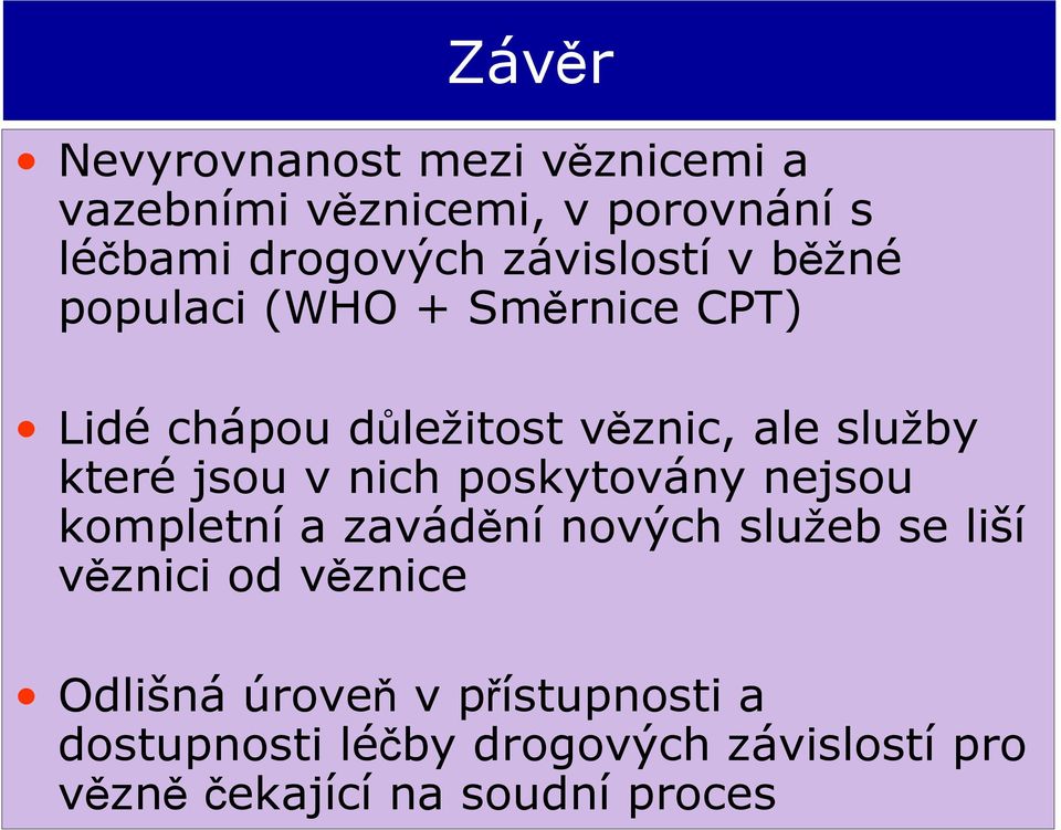 jsou v nich poskytovány nejsou kompletní a zavádění nových služeb se liší věznici od věznice