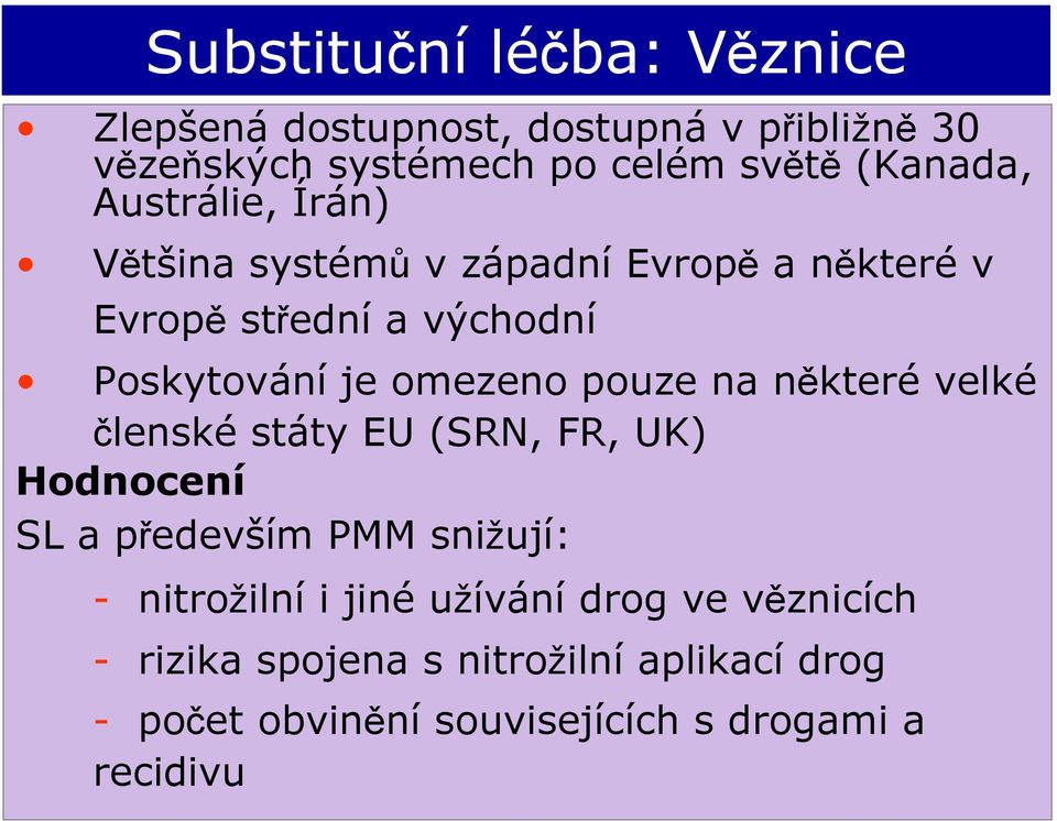 omezeno pouze na některé velké členské státy EU (SRN, FR, UK) Hodnocení SL a především PMM snižují: - nitrožilní i