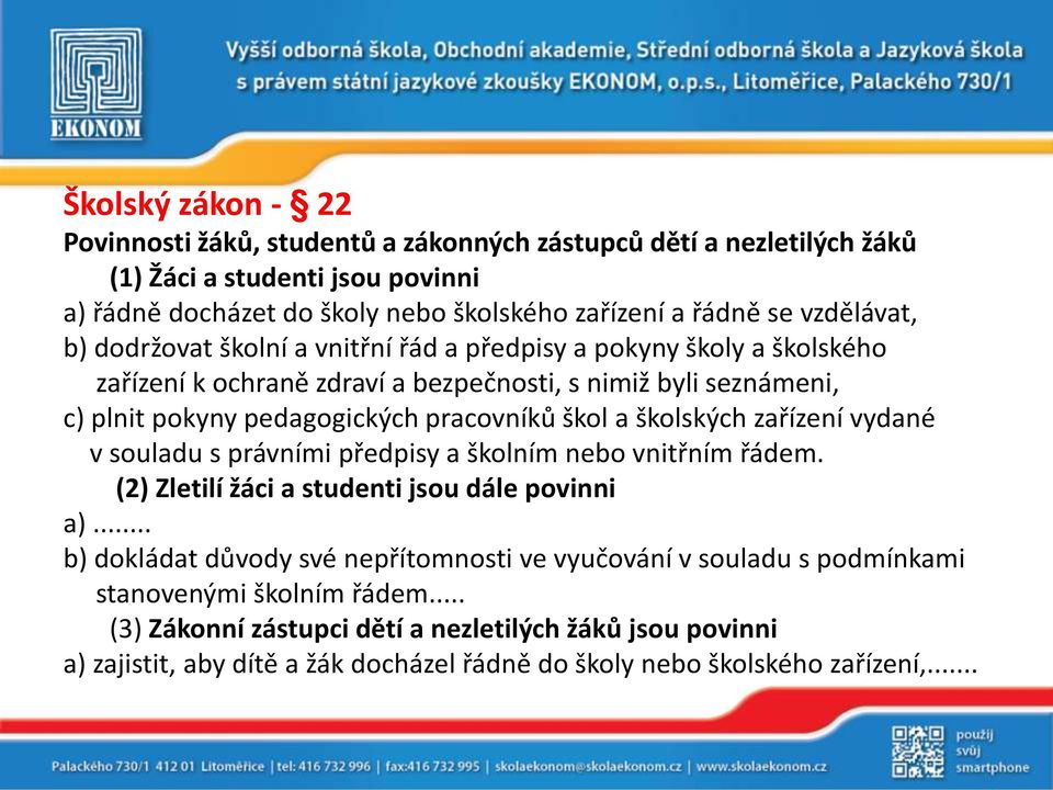 škol a školských zařízení vydané v souladu s právními předpisy a školním nebo vnitřním řádem. (2) Zletilí žáci a studenti jsou dále povinni a).