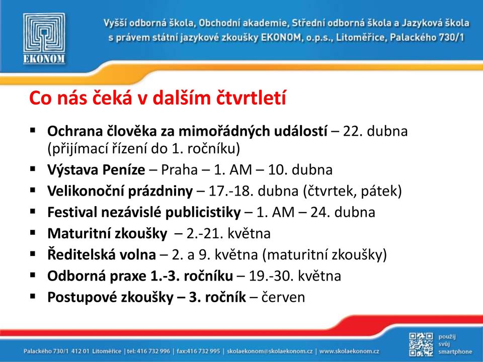 dubna (čtvrtek, pátek) Festival nezávislé publicistiky 1. AM 24. dubna Maturitní zkoušky 2.-21.