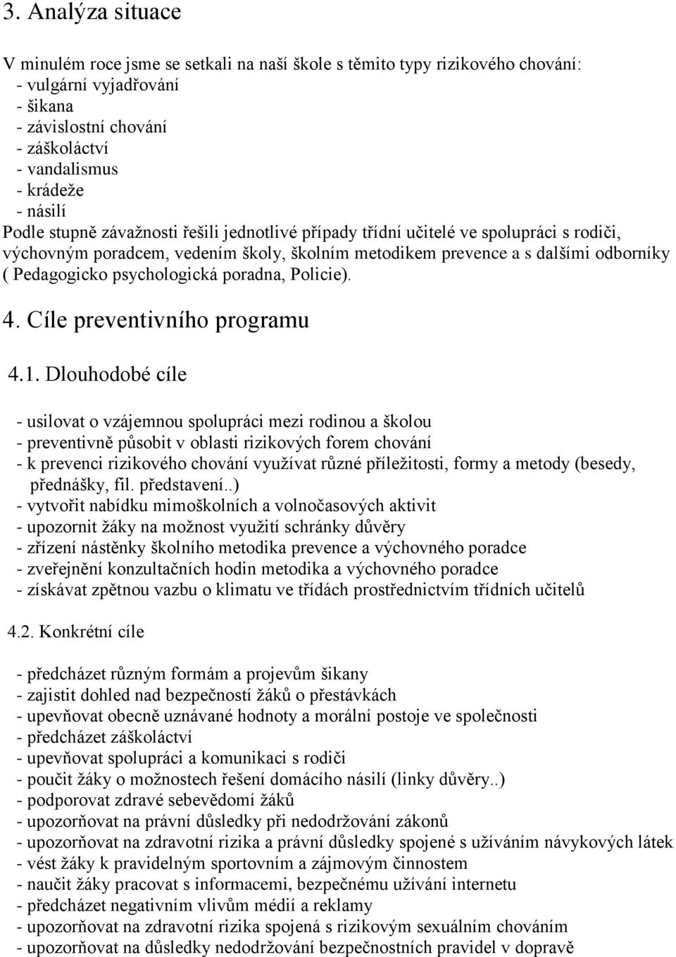 psychologická poradna, Policie). 4. Cíle preventivního programu 4.1.