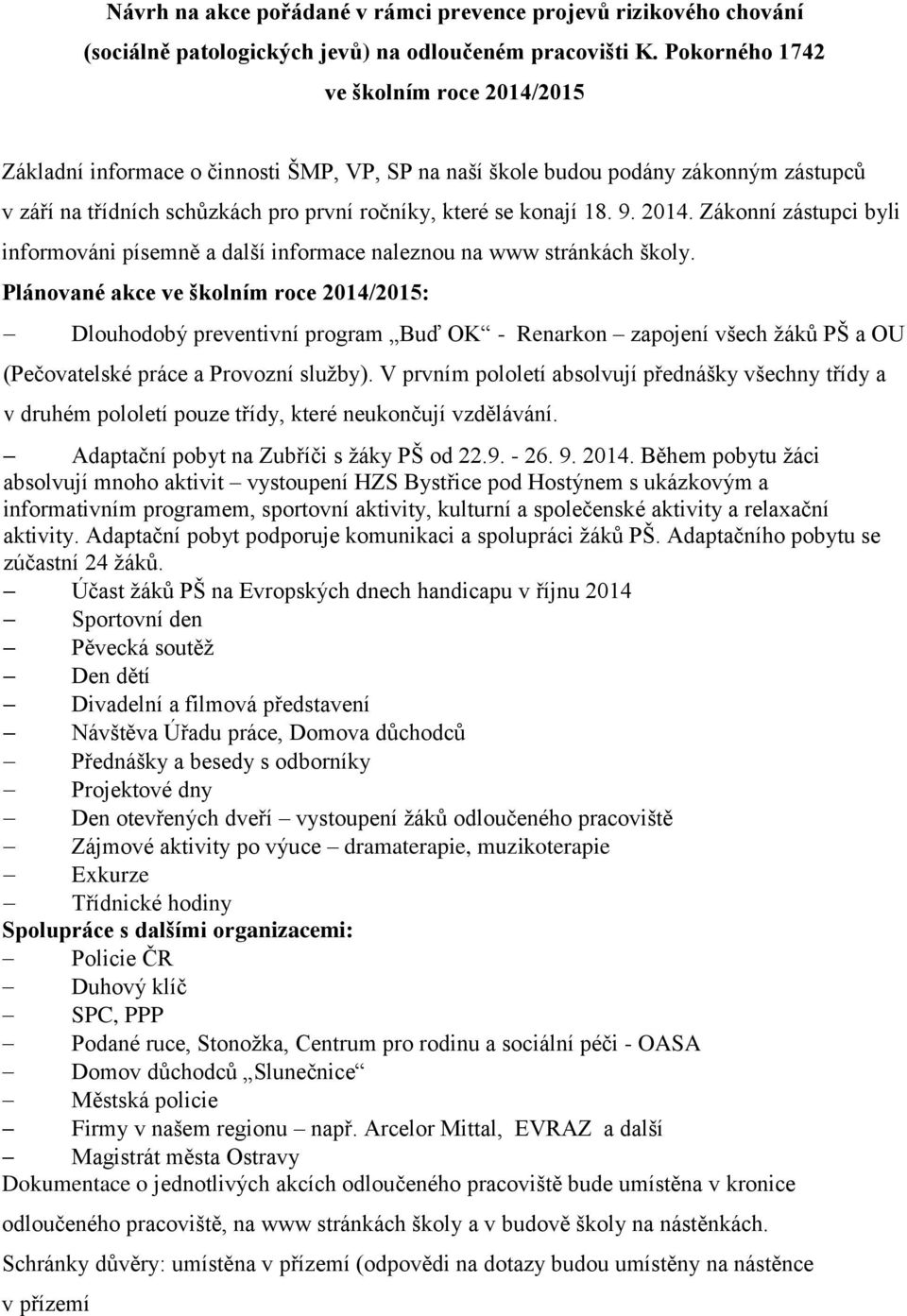 2014. Zákonní zástupci byli informováni písemně a další informace naleznou na www stránkách školy.