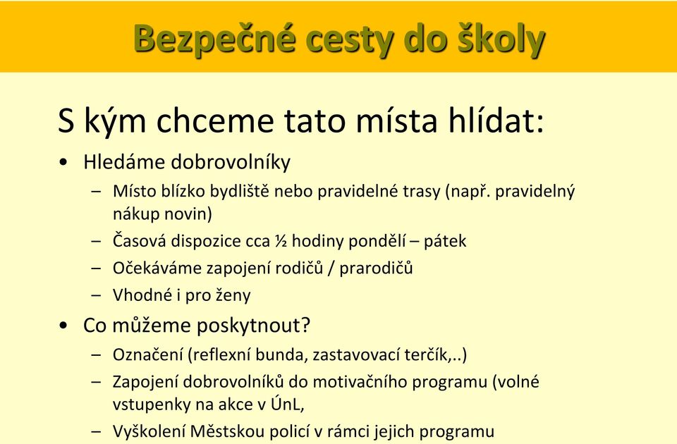 pravidelný nákup novin) Časová dispozice cca ½ hodiny pondělí pátek Očekáváme zapojení rodičů / prarodičů Vhodné