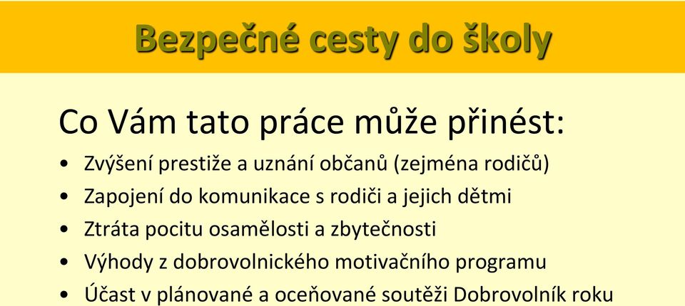 jejich dětmi Ztráta pocitu osamělosti a zbytečnosti Výhody z