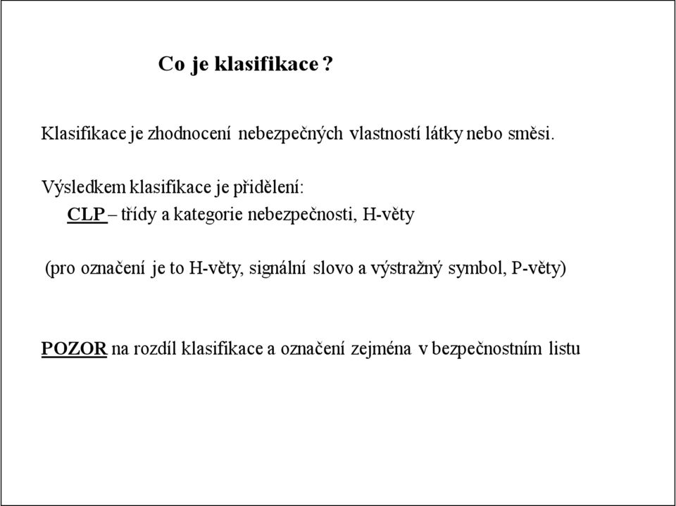 Výsledkem klasifikace je přidělení: CLP třídy a kategorie nebezpečnosti,
