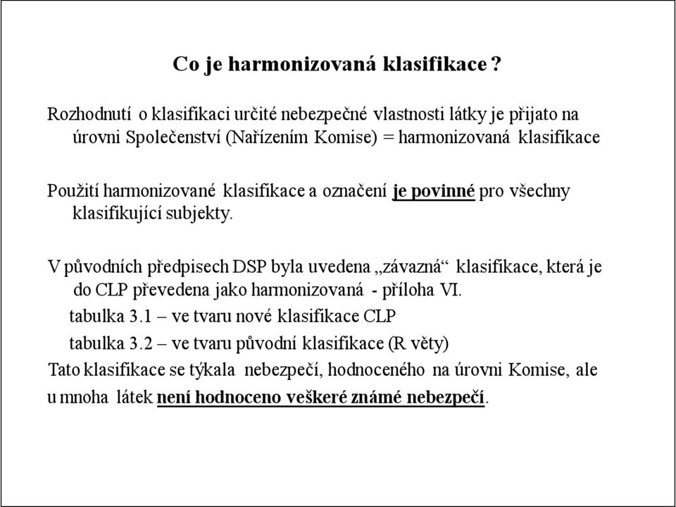 harmonizované klasifikace a označení je povinné pro všechny klasifikující subjekty.