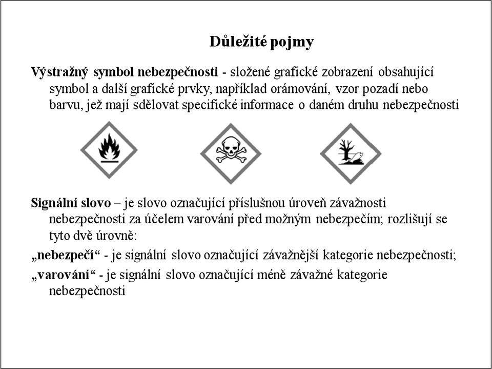 označující příslušnou úroveň závažnosti nebezpečnosti za účelem varování před možným nebezpečím; rozlišují se tyto dvě úrovně: