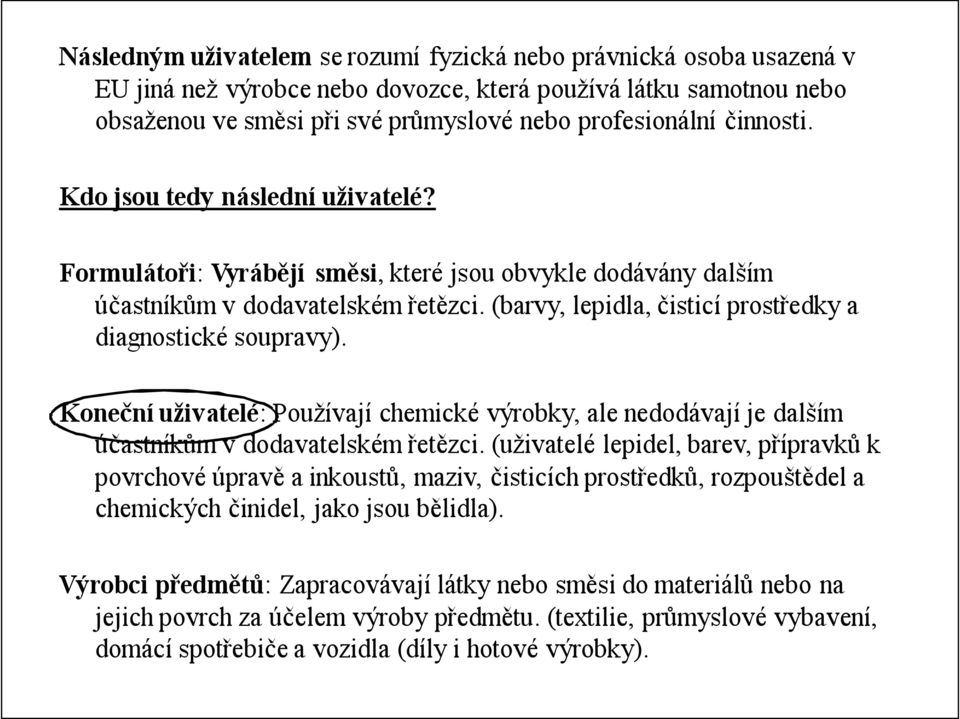 (barvy, lepidla, čisticí prostředky a diagnostické soupravy). Koneční uživatelé: Používají chemické výrobky, ale nedodávají je dalším účastníkům v dodavatelském řetězci.