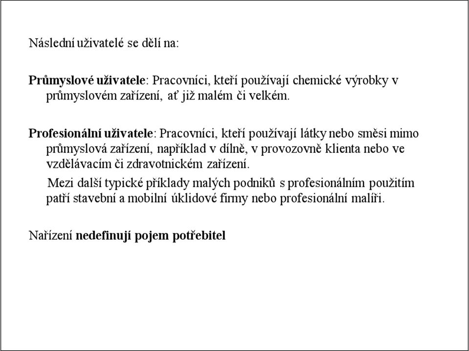 Profesionální uživatele: Pracovníci, kteří používají látky nebo směsi mimo průmyslová zařízení, například v dílně, v