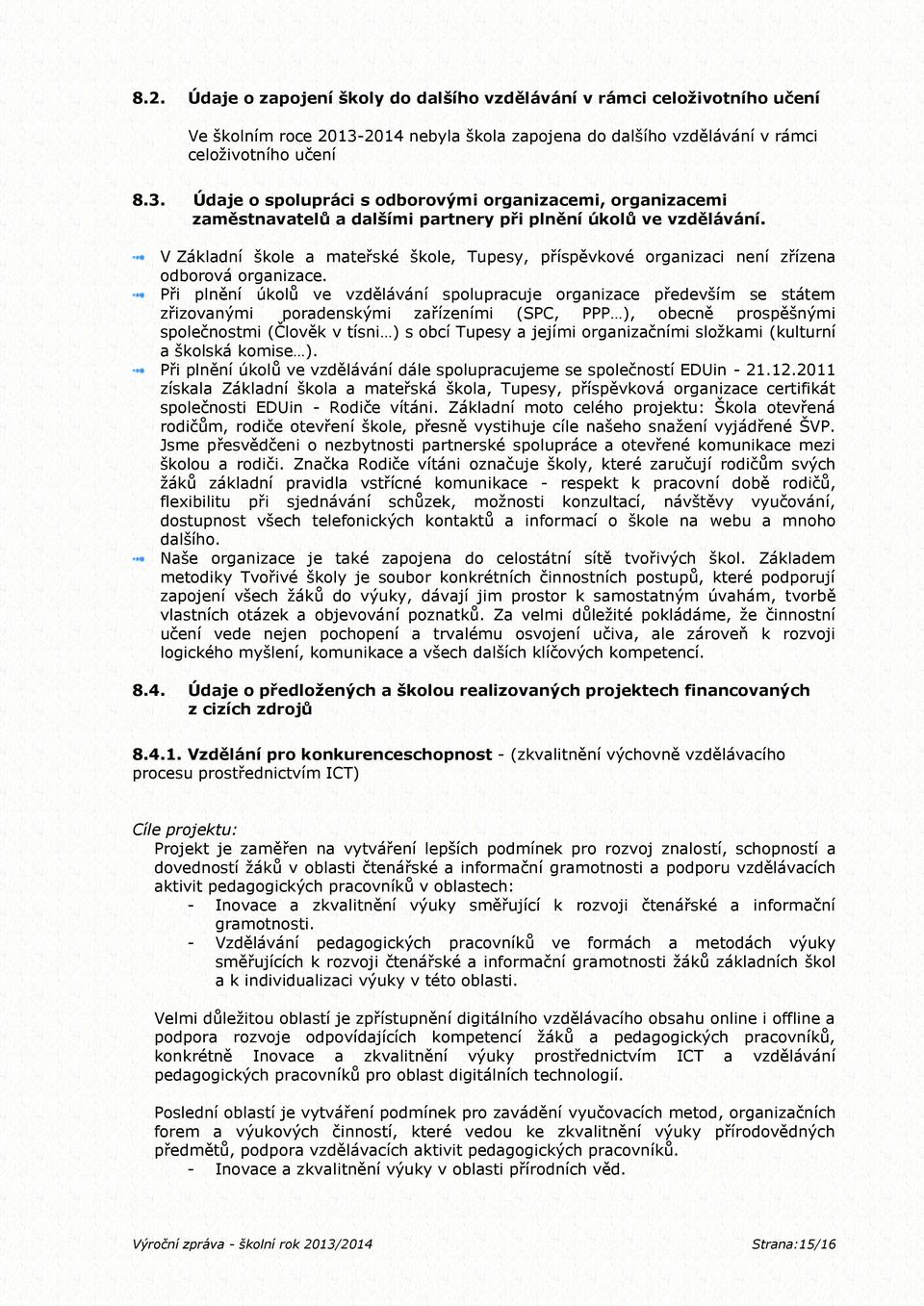 Údaje o spolupráci s odborovými organizacemi, organizacemi zaměstnavatelů a dalšími partnery při plnění úkolů ve vzdělávání.
