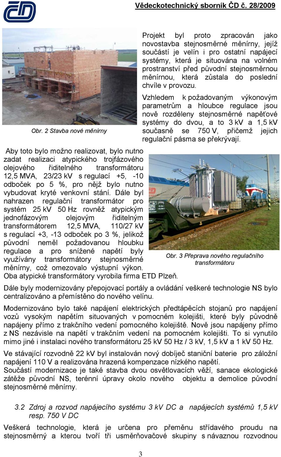 2 Stavba nové měnírny současně se 750 V, přičemž jejich regulační pásma se překrývají.