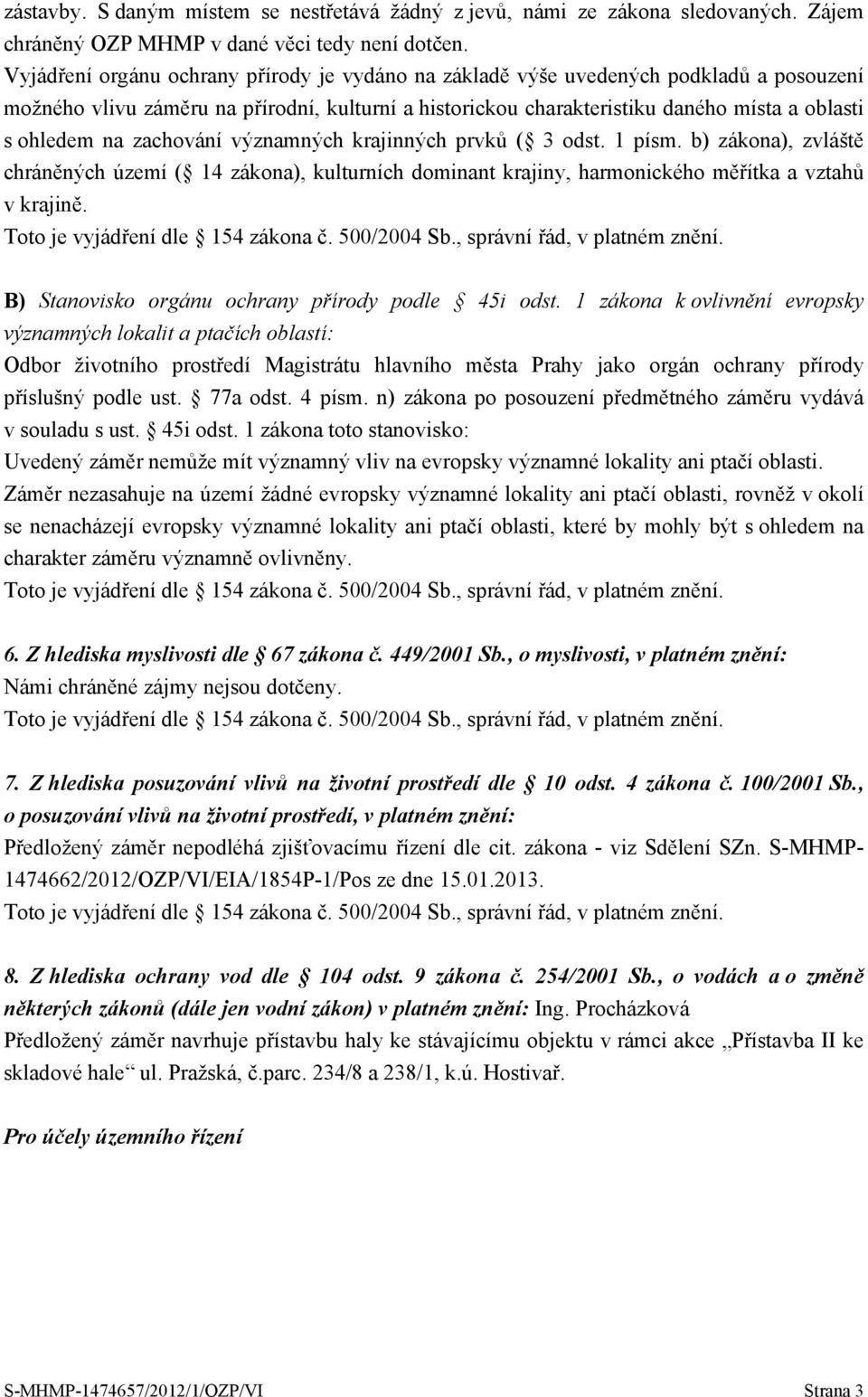 zachování významných krajinných prvků ( 3 odst. 1 písm. b) zákona), zvláště chráněných území ( 14 zákona), kulturních dominant krajiny, harmonického měřítka a vztahů v krajině.