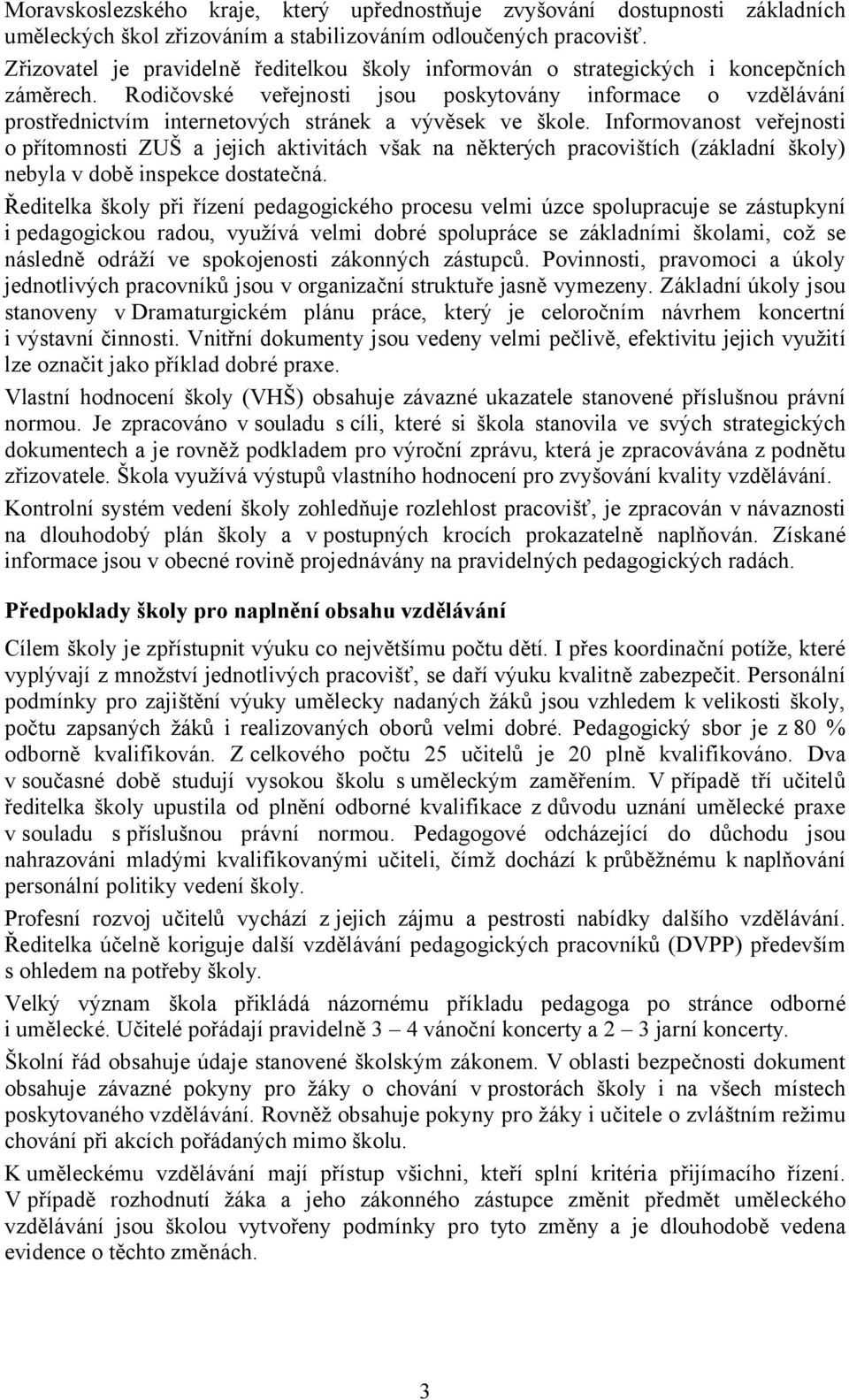 Rodičovské veřejnosti jsou poskytovány informace o vzdělávání prostřednictvím internetových stránek a vývěsek ve škole.