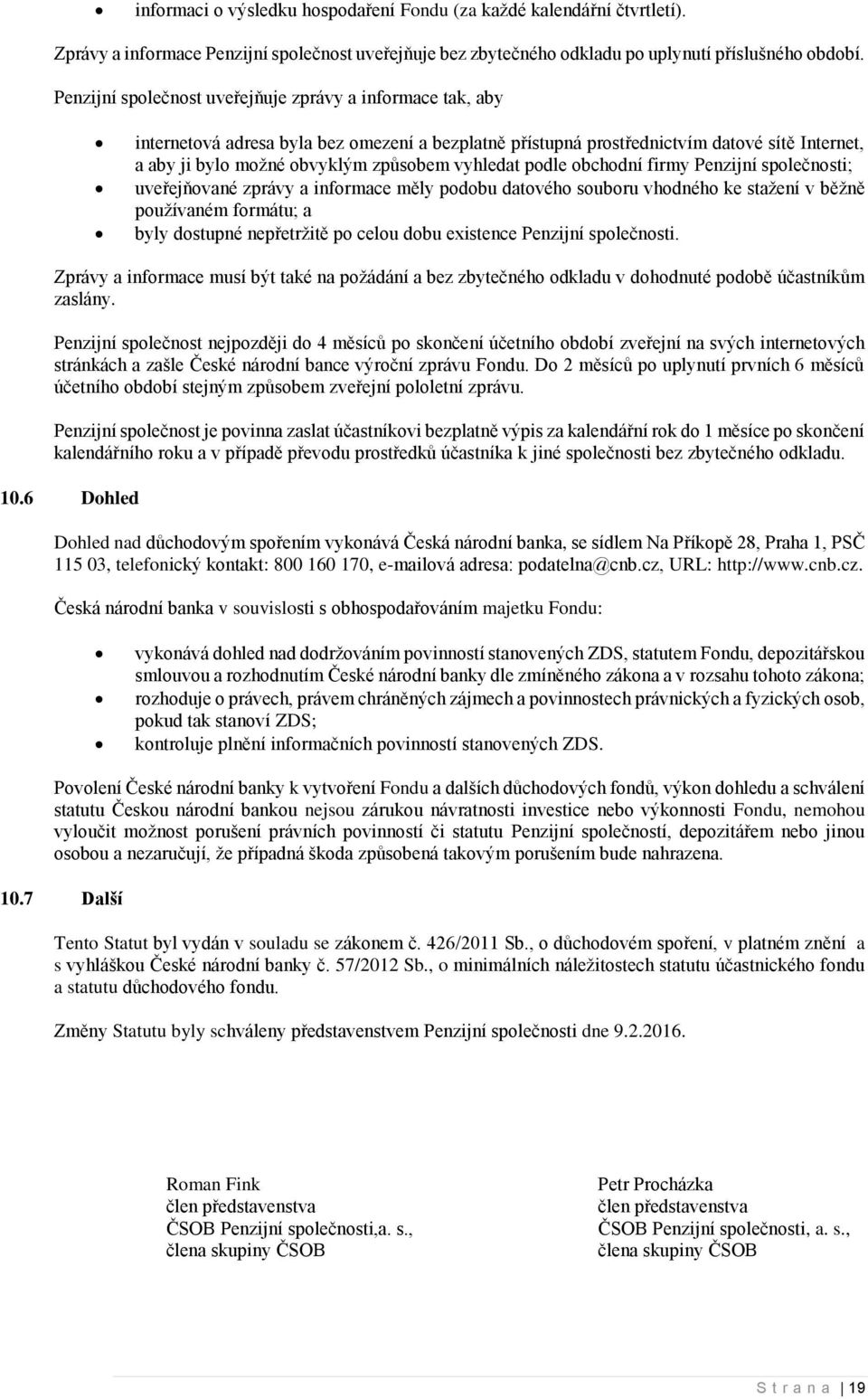 vyhledat podle obchodní firmy Penzijní společnosti; uveřejňované zprávy a informace měly podobu datového souboru vhodného ke stažení v běžně používaném formátu; a byly dostupné nepřetržitě po celou
