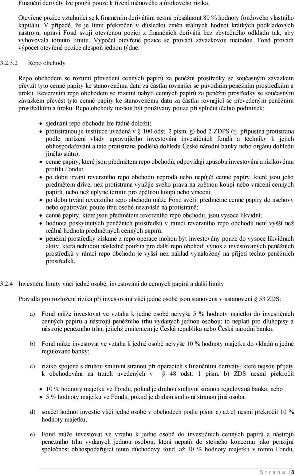 tomuto limitu. Výpočet otevřené pozice se provádí závazkovou metodou. Fond provádí výpočet otevřené pozice alespoň jednou týdně. 3.