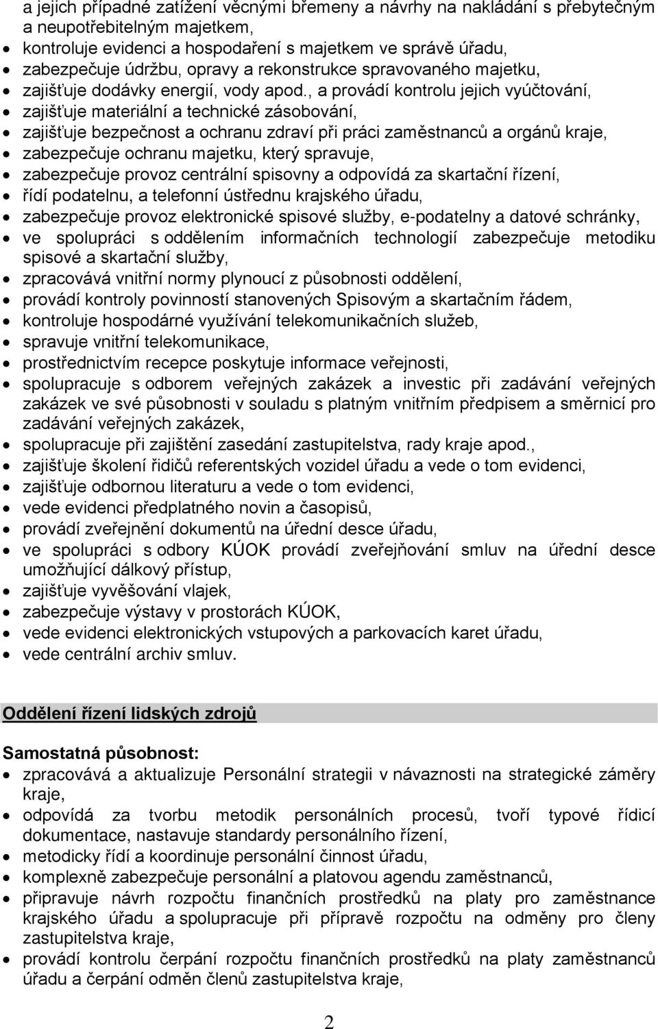, a provádí kontrolu jejich vyúčtování, zajišťuje materiální a technické zásobování, zajišťuje bezpečnost a ochranu zdraví při práci zaměstnanců a orgánů kraje, zabezpečuje ochranu majetku, který