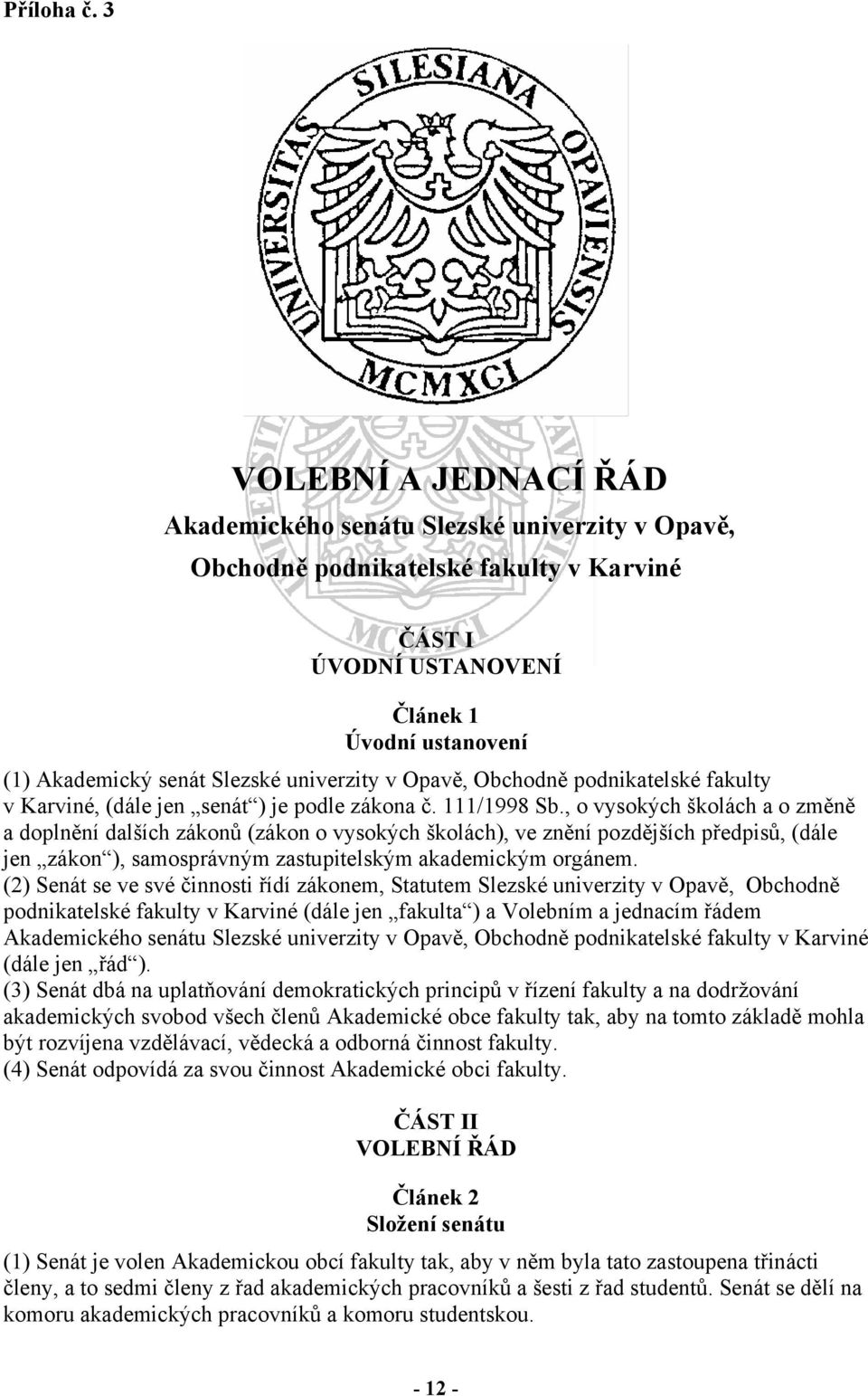 univerzity v Opavě, Obchodně podnikatelské fakulty v Karviné, (dále jen senát ) je podle zákona č. 111/1998 Sb.