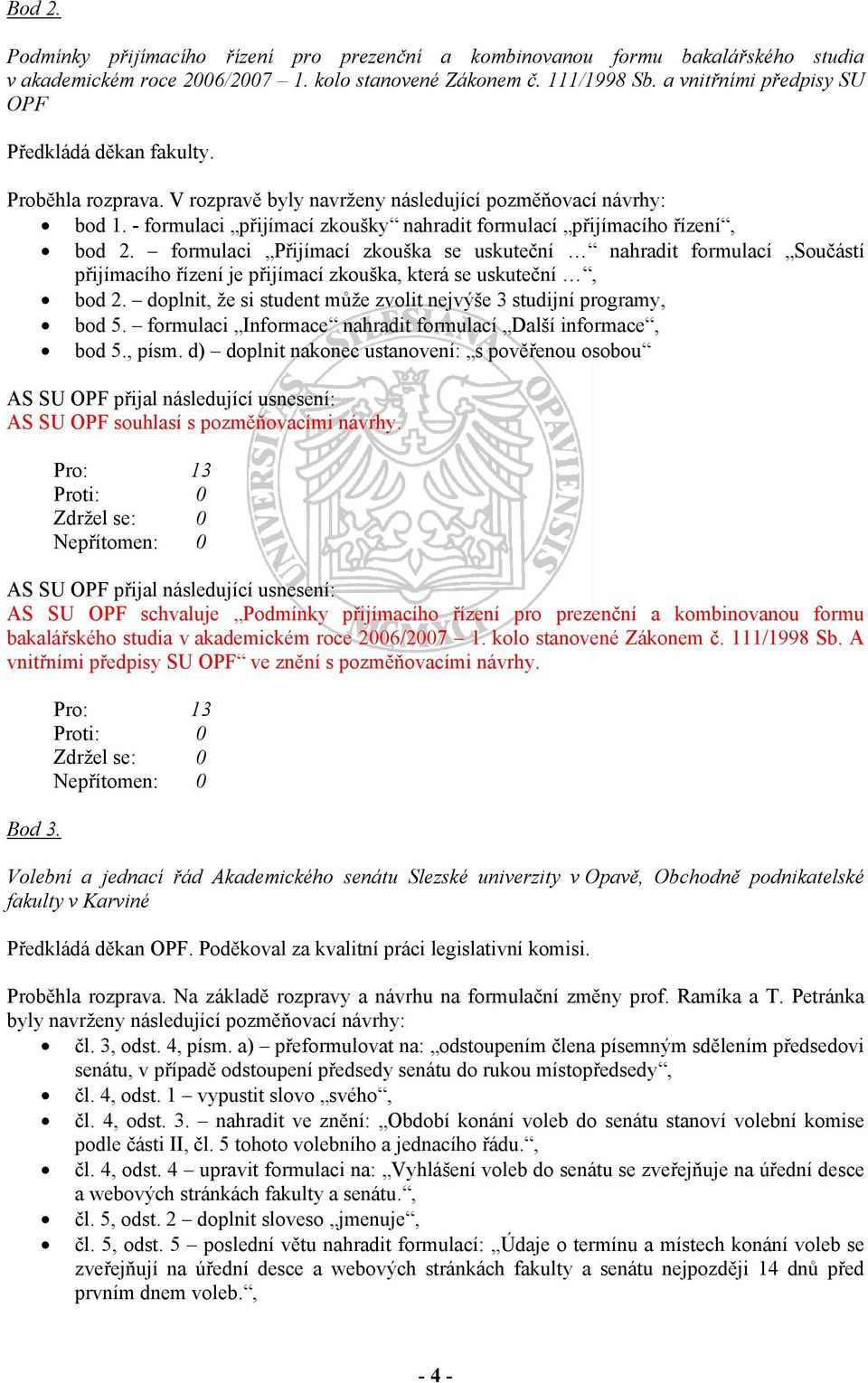 - formulaci přijímací zkoušky nahradit formulací přijímacího řízení, bod 2.