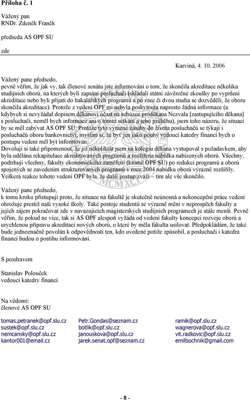 závěrečné zkoušky po vypršení akreditace nebo byli přijati do bakalářských programů a po roce či dvou studia se dozvěděli, že oboru skončila akreditace).