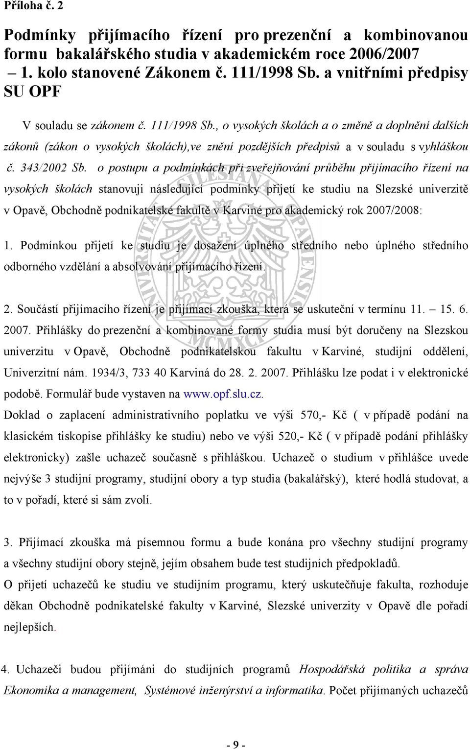 , o vysokých školách a o změně a doplnění dalších zákonů (zákon o vysokých školách),ve znění pozdějších předpisů a v souladu s vyhláškou č. 343/2002 Sb.