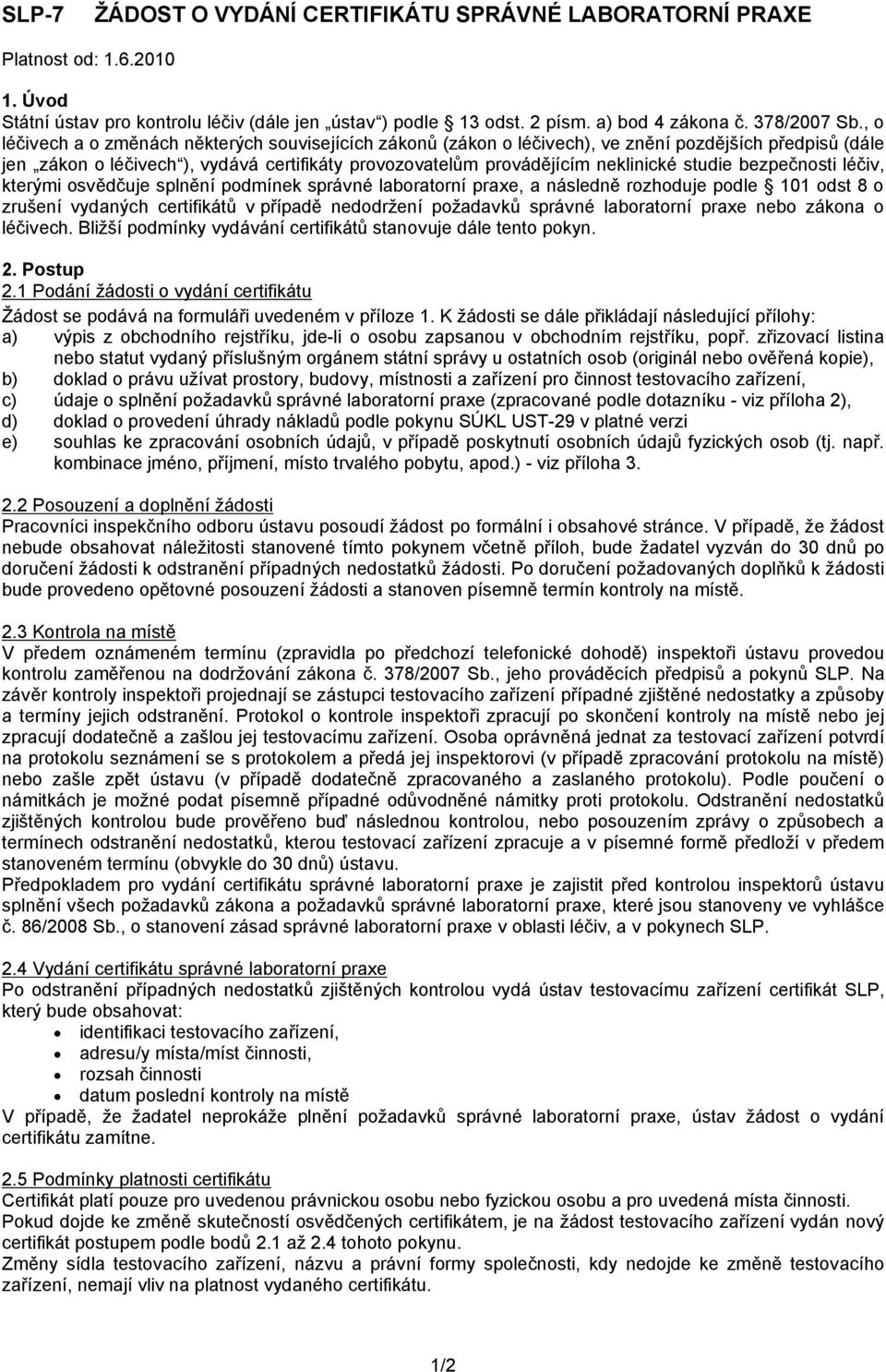 bezpečnosti léčiv, kterými osvědčuje splnění podmínek správné laboratorní praxe, a následně rozhoduje podle 101 odst 8 o zrušení vydaných certifikátů v případě nedodržení požadavků správné